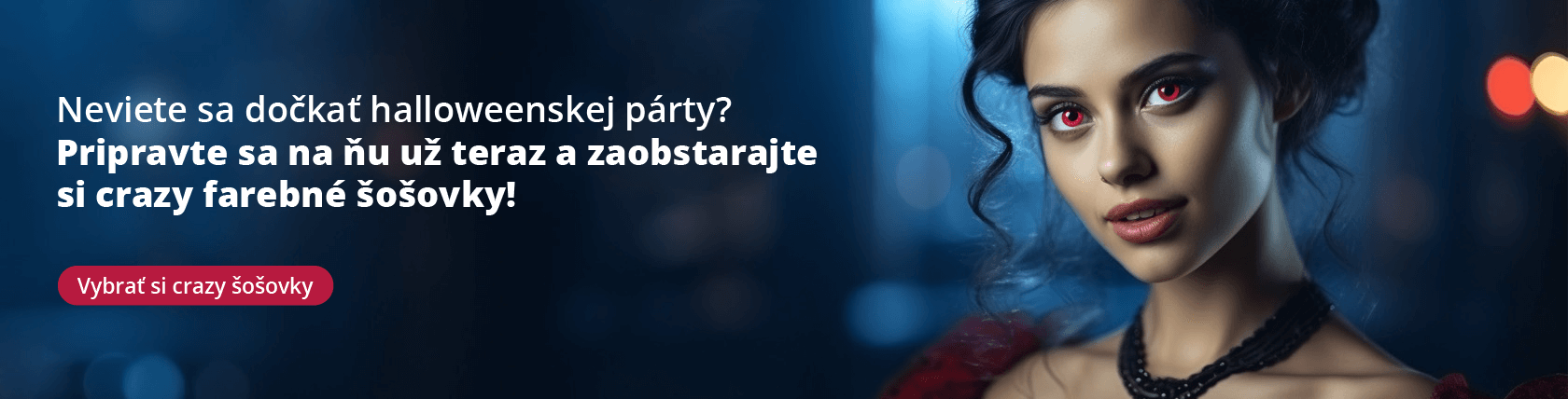 Neviete sa dočkať halloweenskej párty? Pripravte sa na ňu už teraz a
zaobstarajte si crazy farebné šošovky!