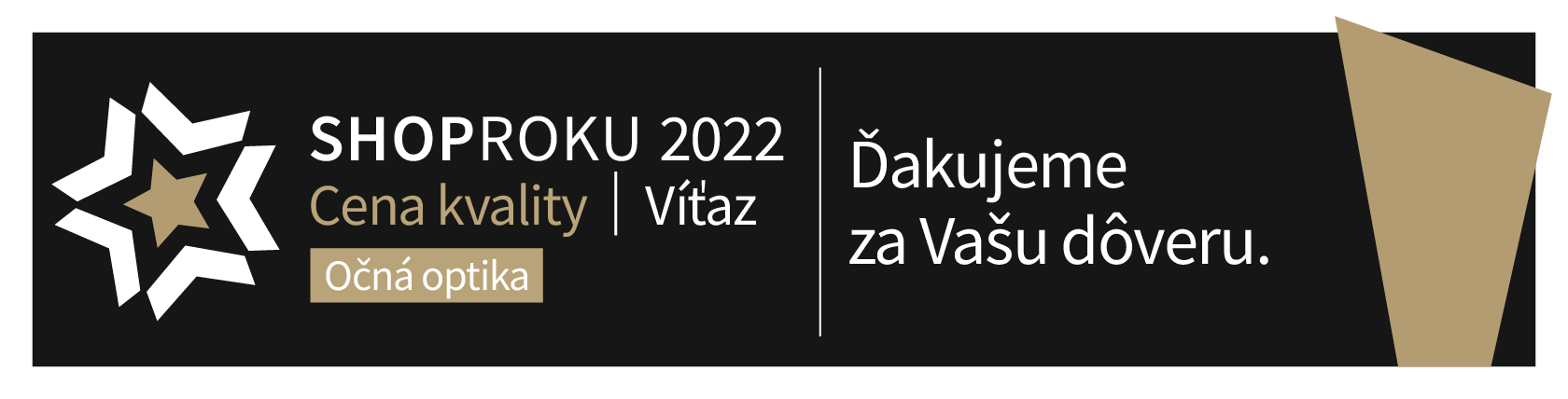 ShopRoku 2022 - Víťaz. Ďakujeme za Vašu dôveru. Spoločne sme to
zvládli.